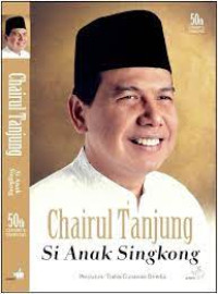 CHAIRUL TANJUNG SI ANAK SINGKONG