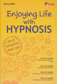 ENJOYING LIFE: with hypnosis=untuk kehidupan sehari hari